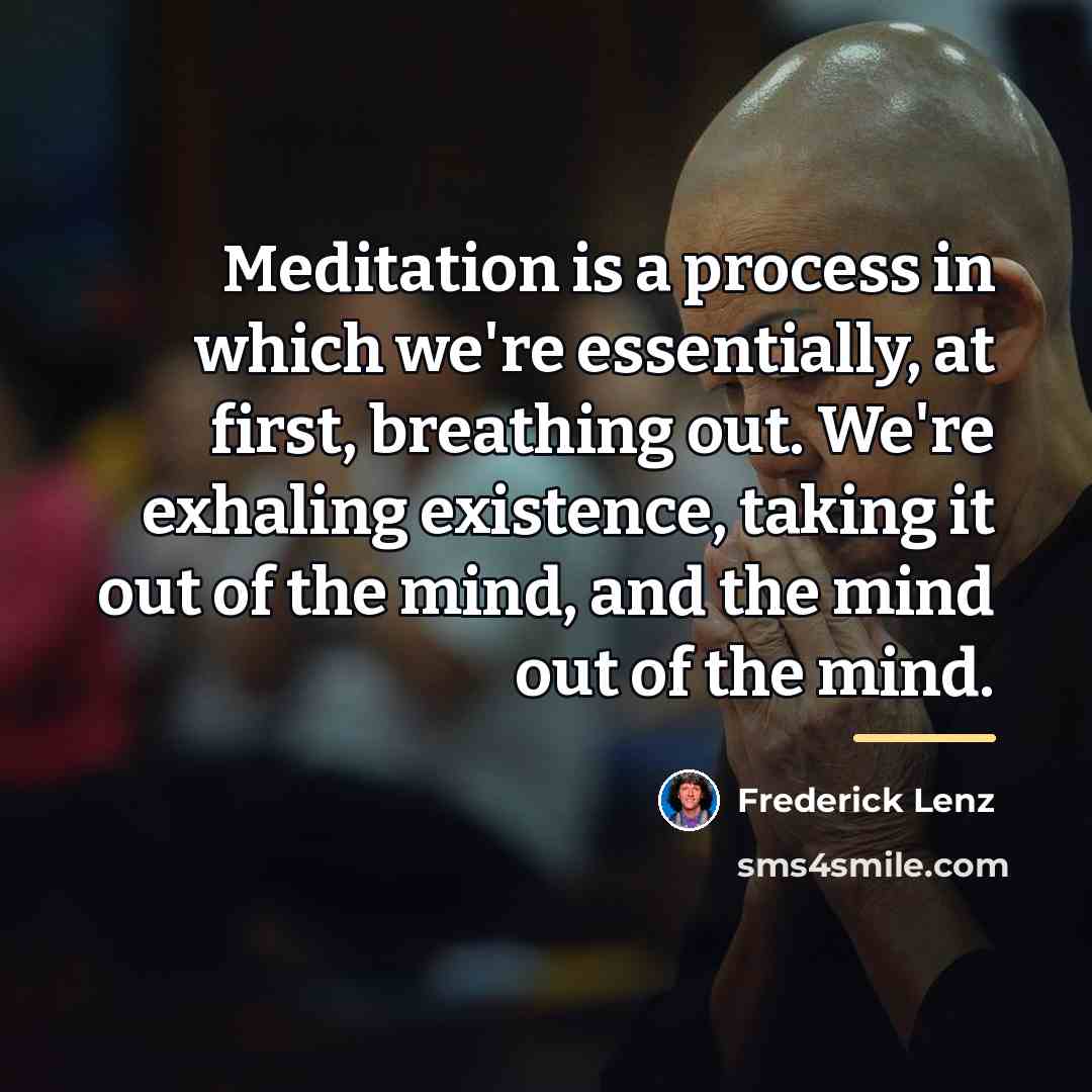 “Meditation is a process in which we're essentially, at first,…” quote by Frederick Lenz