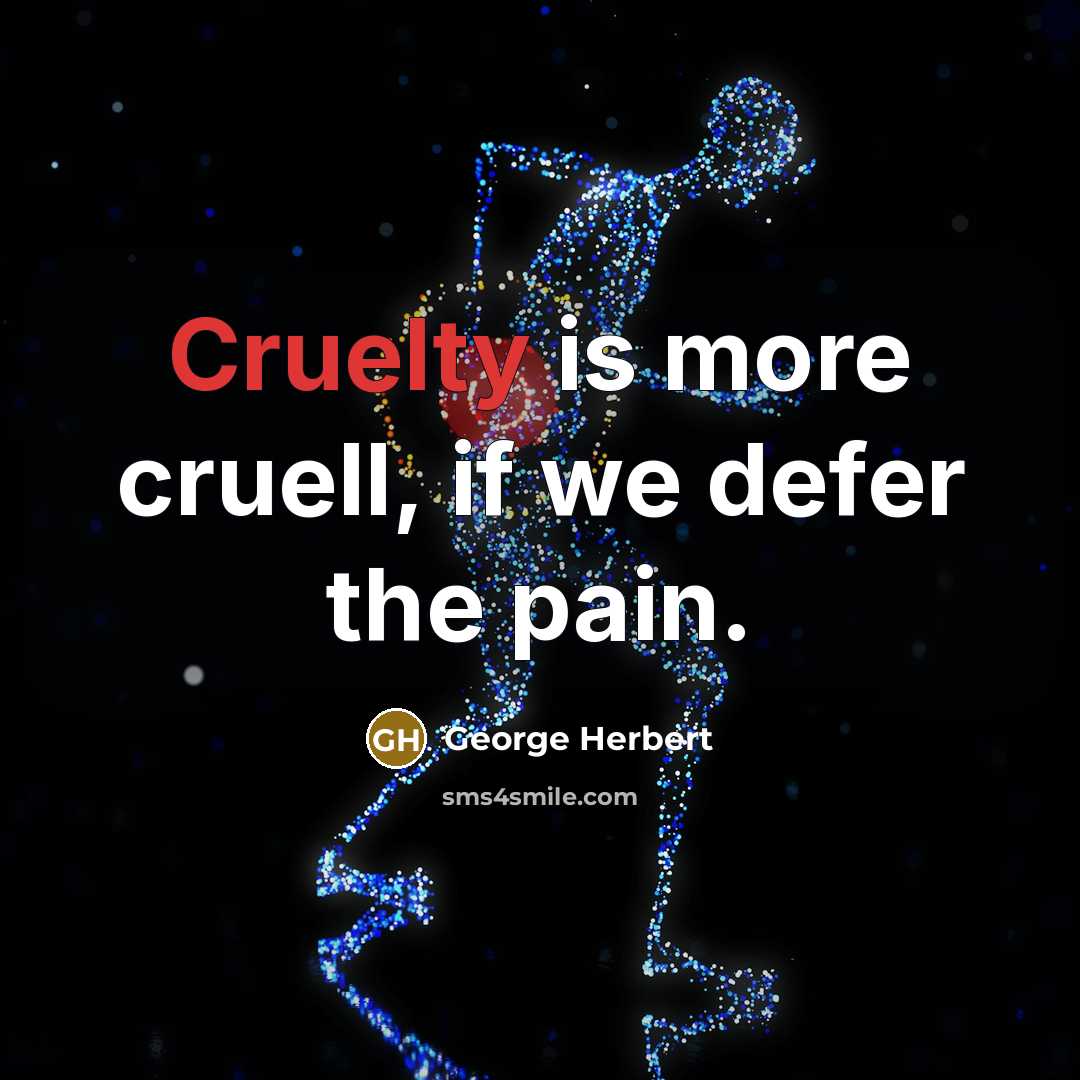 “Cruelty is more cruell, if we defer the pain.…” quote by George Herbert