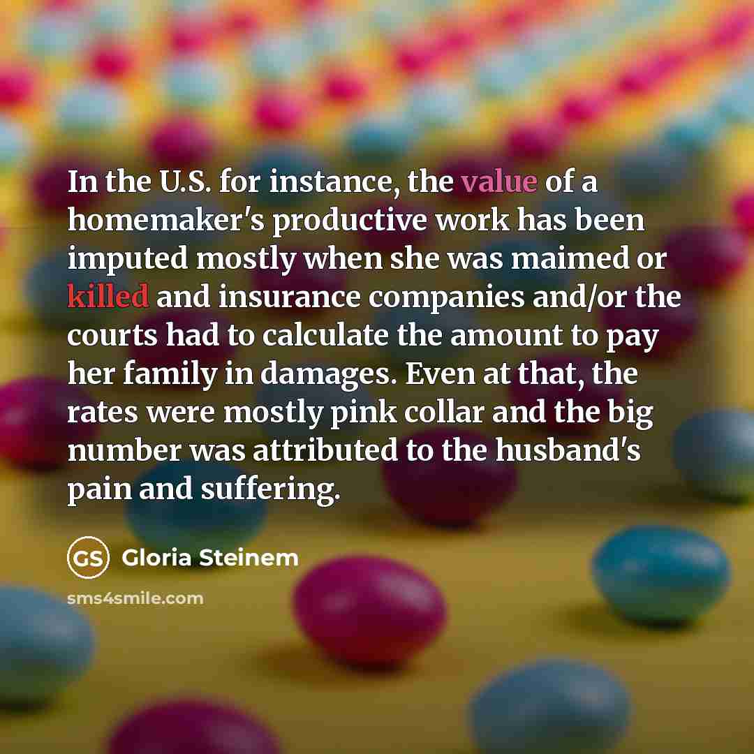 “In the U.S. for instance, the value of a homemaker's…” quote by Gloria Steinem