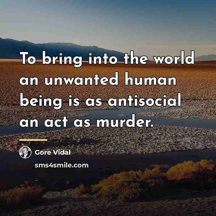 “To bring into the world an unwanted human being is…” quote by Gore Vidal