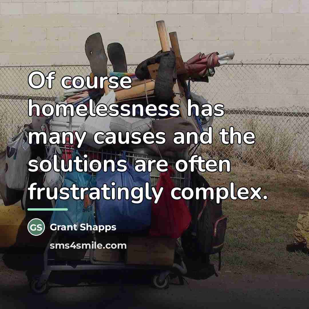 “Of course homelessness has many causes and the solutions are…” quote by Grant Shapps