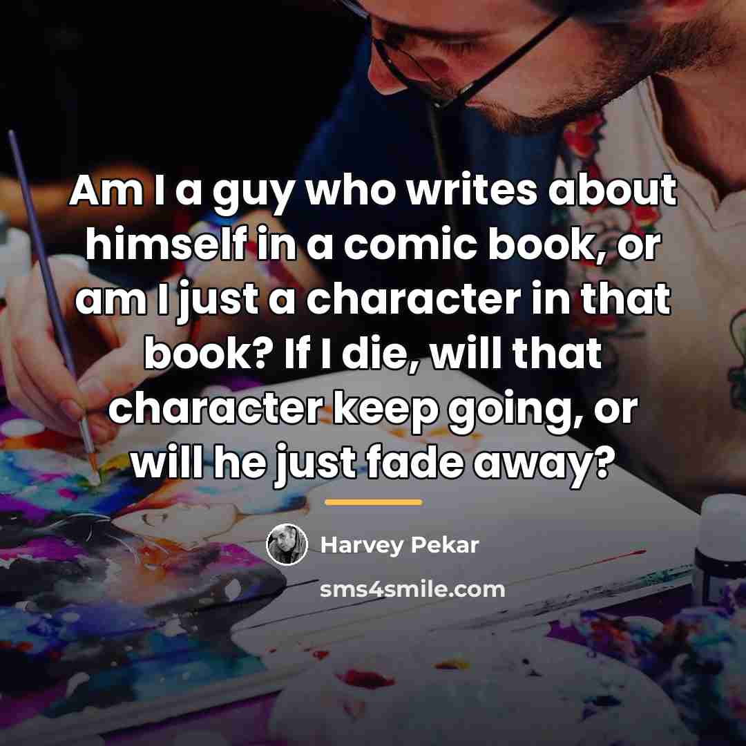 “Am I a guy who writes about himself in a…” quote by Harvey Pekar
