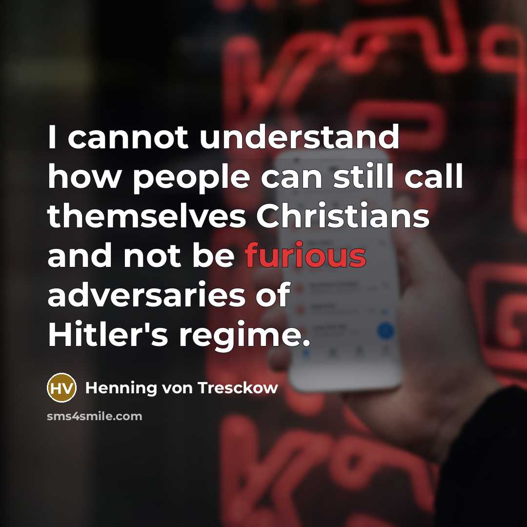 “I cannot understand how people can still call themselves Christians…” quote by Henning von Tresckow