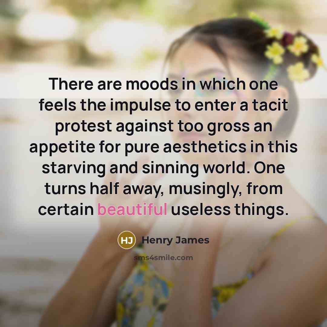 “There are moods in which one feels the impulse to…” quote by Henry James