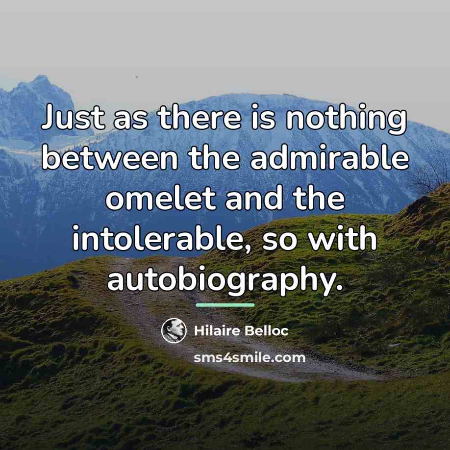 “Just as there is nothing between the admirable omelet and…” quote by Hilaire Belloc