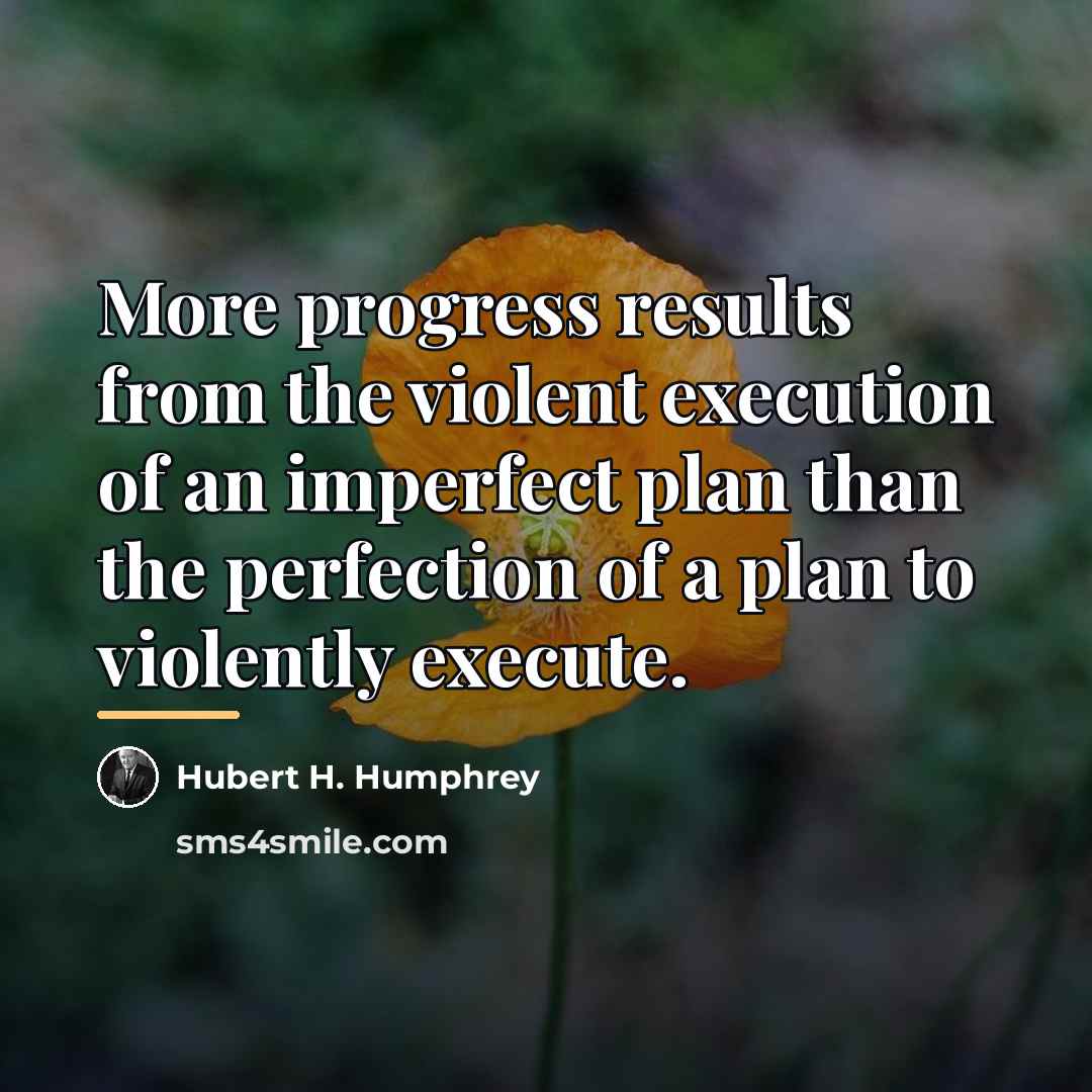 “More progress results from the violent execution of an imperfect…” quote by Hubert H. Humphrey