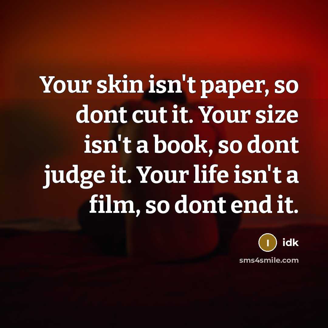 “Your skin isn't paper, so dont cut it. Your size…” quote by Idk