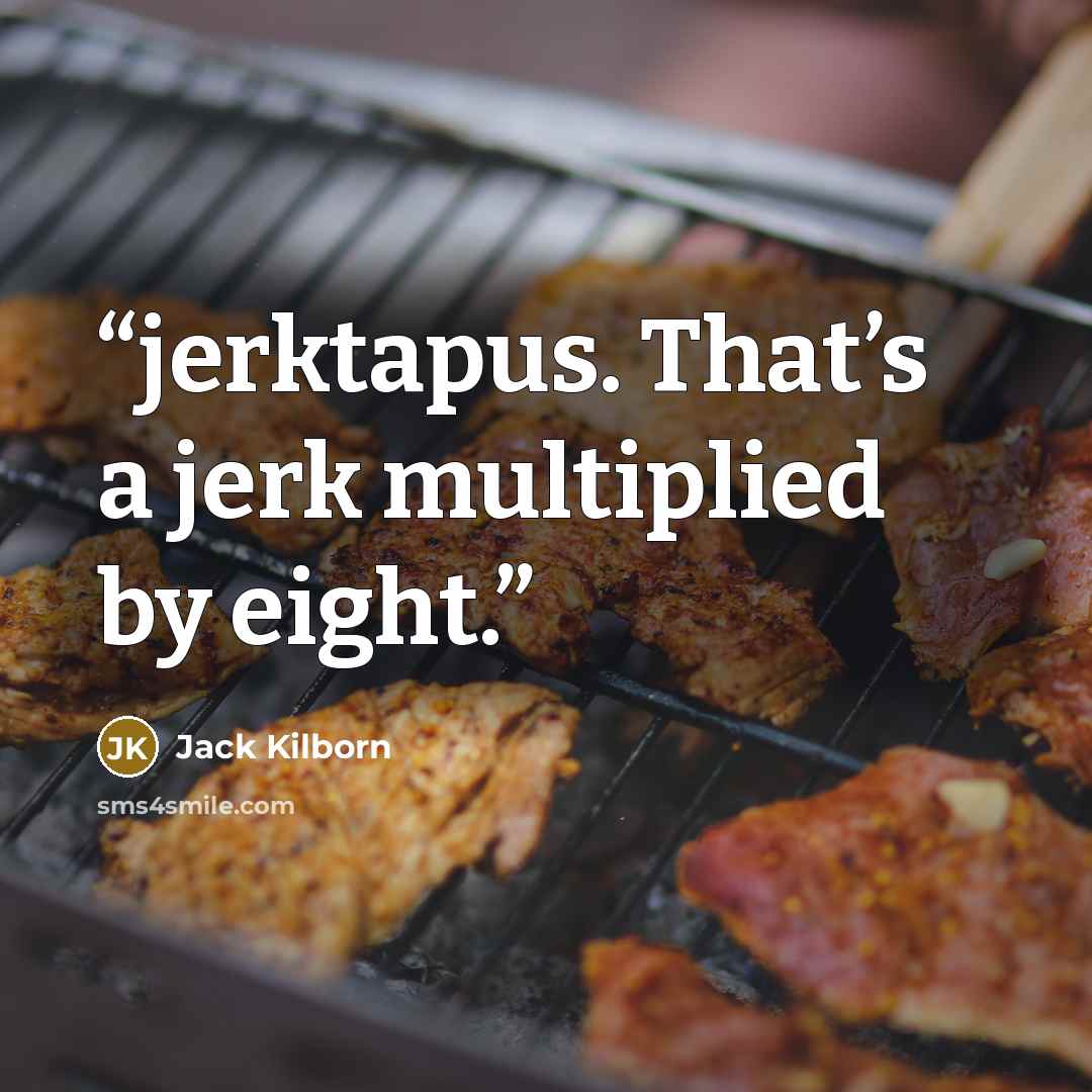 “jerktapus. That’s a jerk multiplied by eight.” quote by Jack Kilborn
