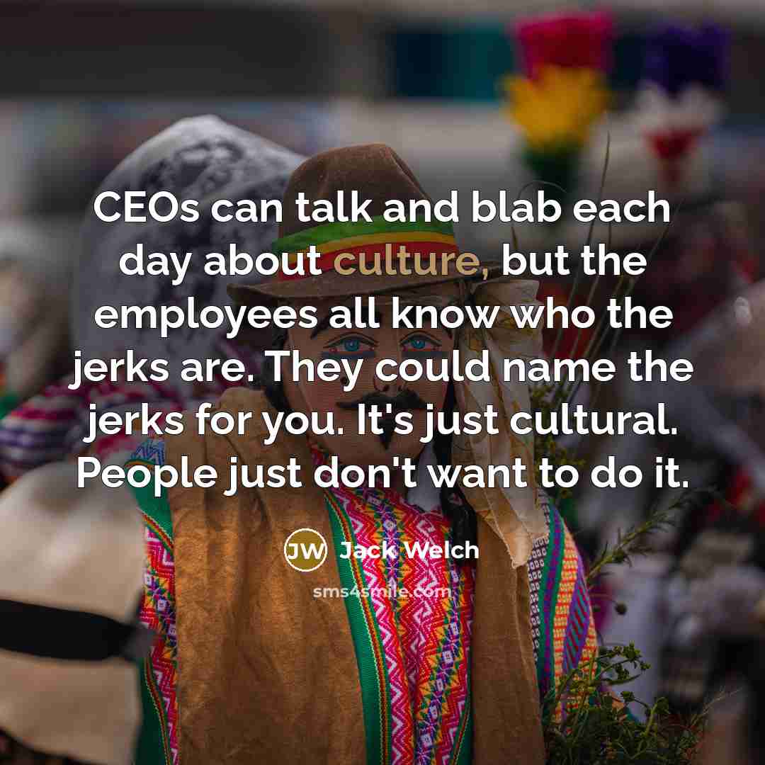 “CEOs can talk and blab each day about culture, but…” quote by Jack Welch