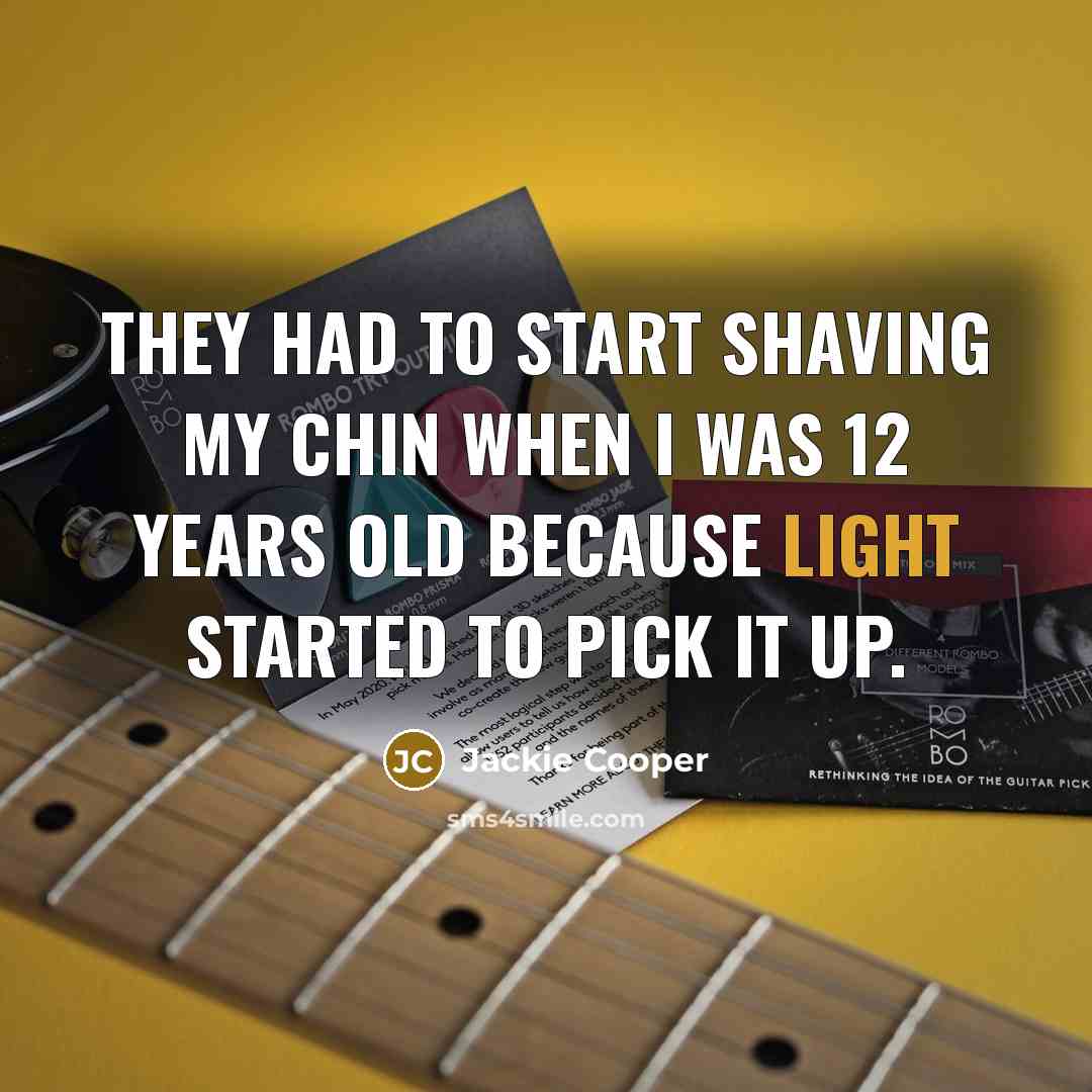 “They had to start shaving my chin when I was…” quote by Jackie Cooper