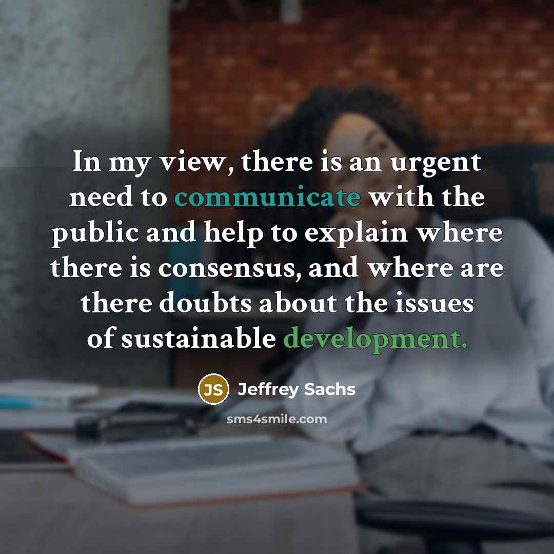 “In my view, there is an urgent need to communicate…” quote by Jeffrey Sachs