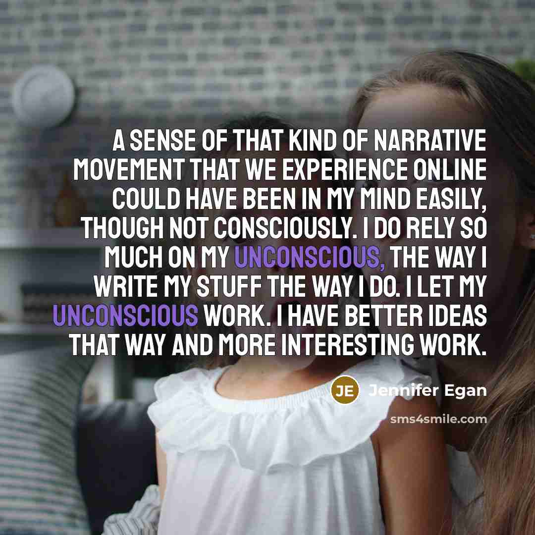 “A sense of that kind of narrative movement that we…” quote by Jennifer Egan