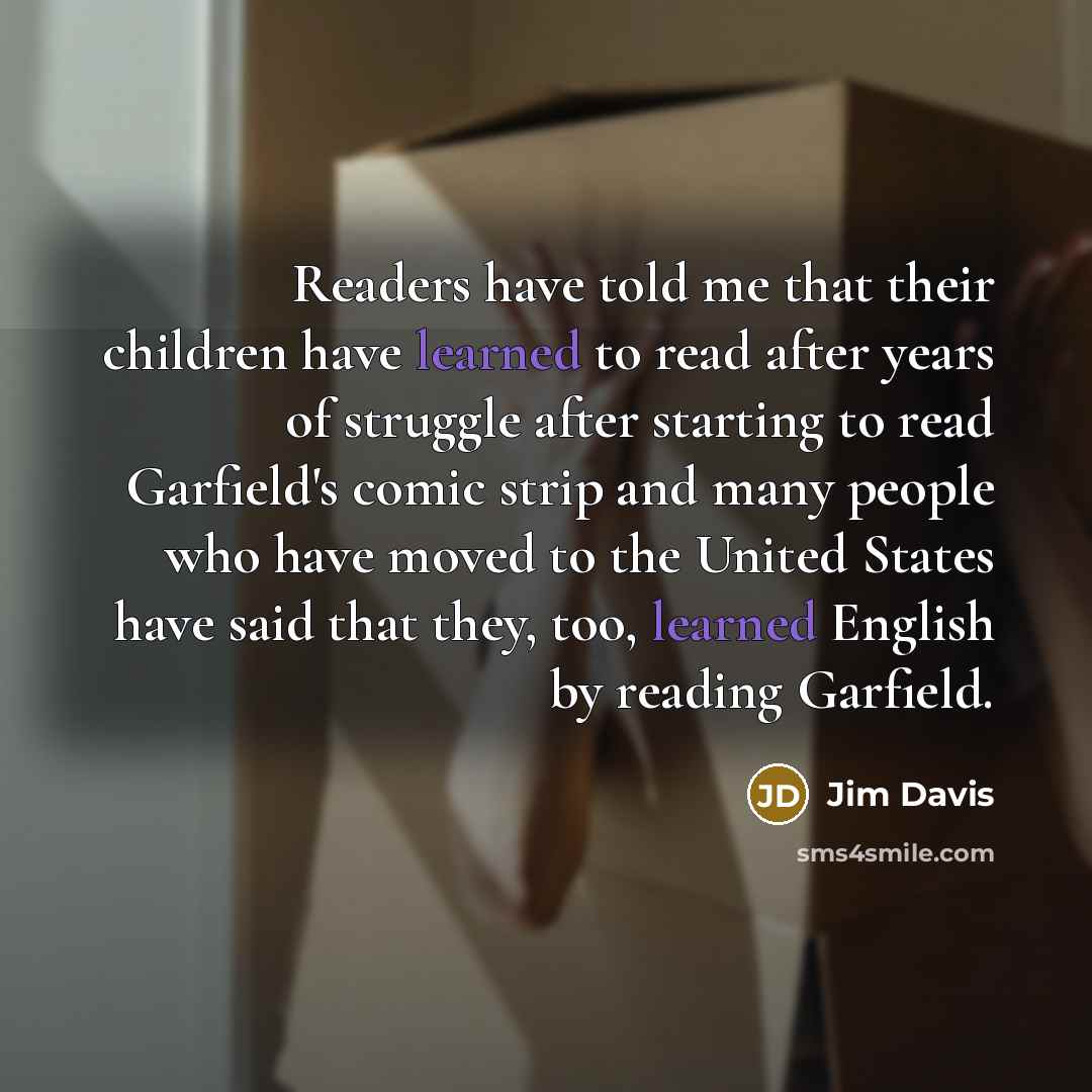 “Readers have told me that their children have learned to…” quote by Jim Davis