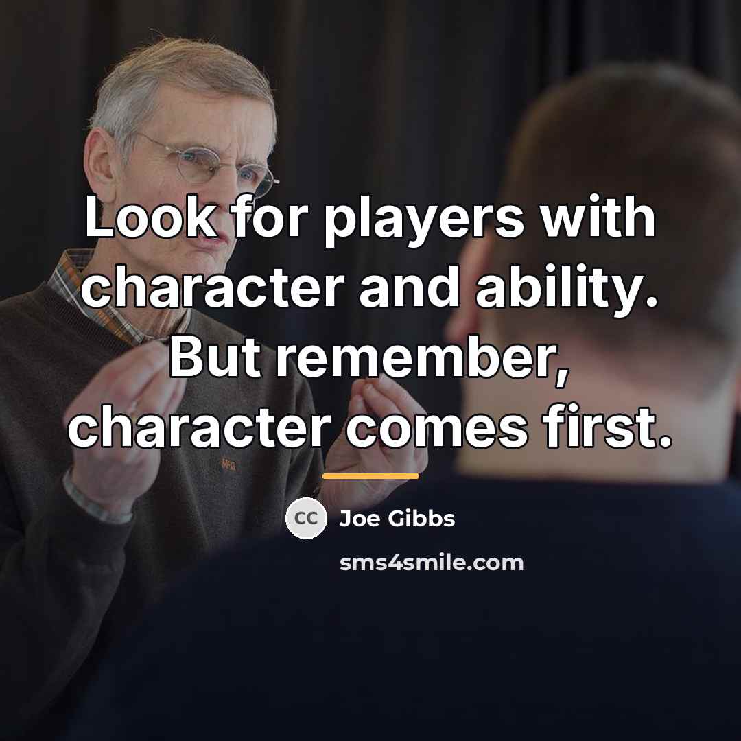 “Look for players with character and ability. But remember, character…” quote by Joe Gibbs