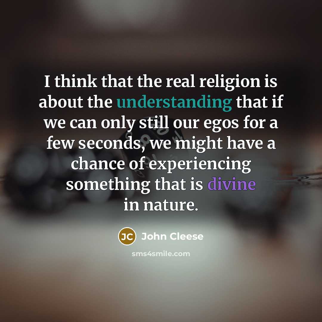 “I think that the real religion is about the understanding…” quote by John Cleese