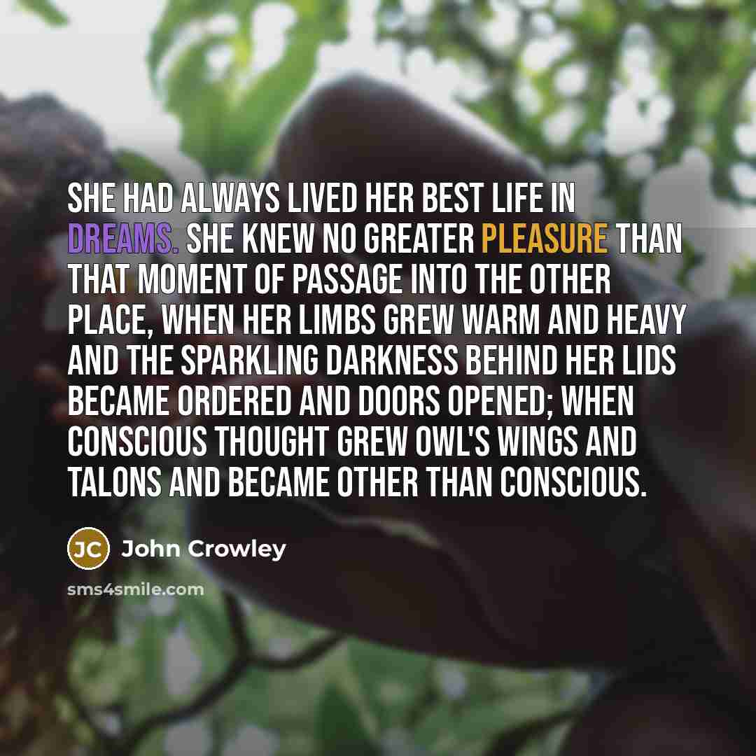 “She had always lived her best life in dreams. She…” quote by John Crowley