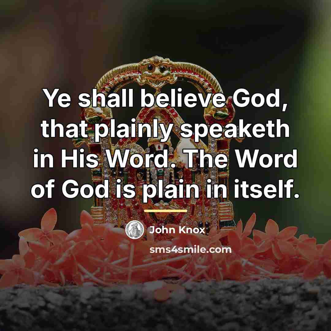 “Ye shall believe God, that plainly speaketh in His Word.…” quote by John Knox