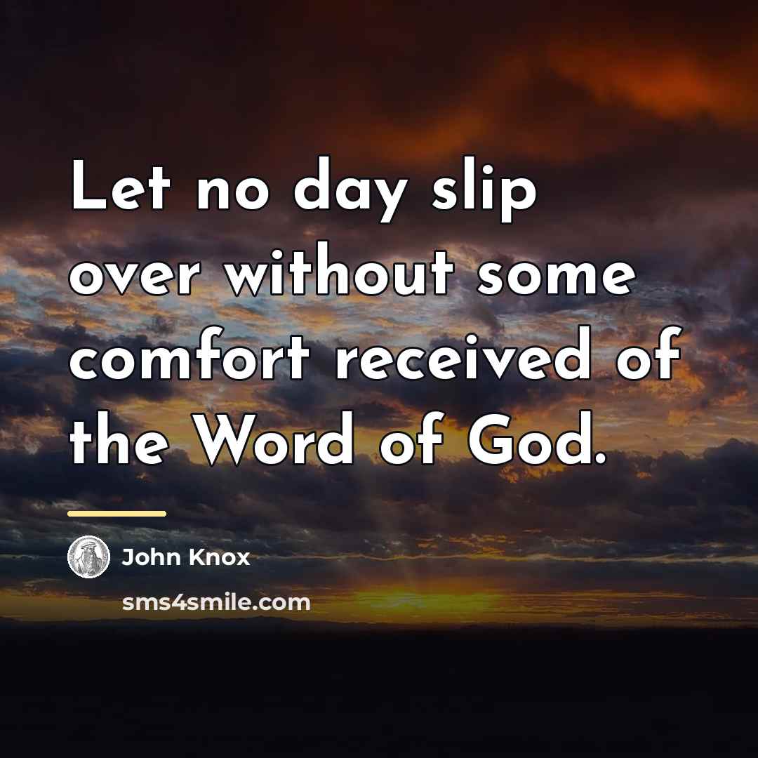 “Let no day slip over without some comfort received of…” quote by John Knox