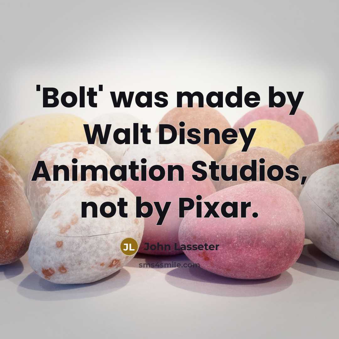 “'Bolt' was made by Walt Disney Animation Studios, not by…” quote by John Lasseter