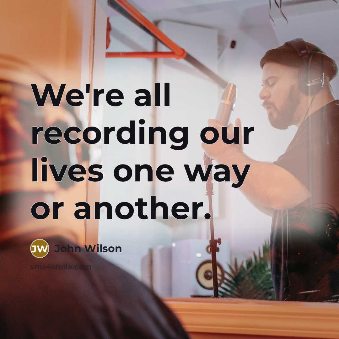 “We're all recording our lives one way or another.…” quote by John Wilson