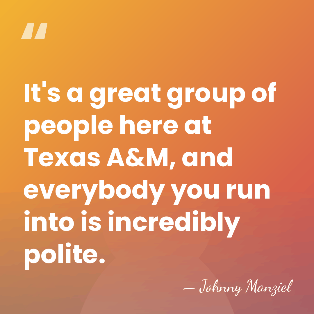 It's a great group of people here at Texas A&M, and everybody&hellip; - Johnny Manziel