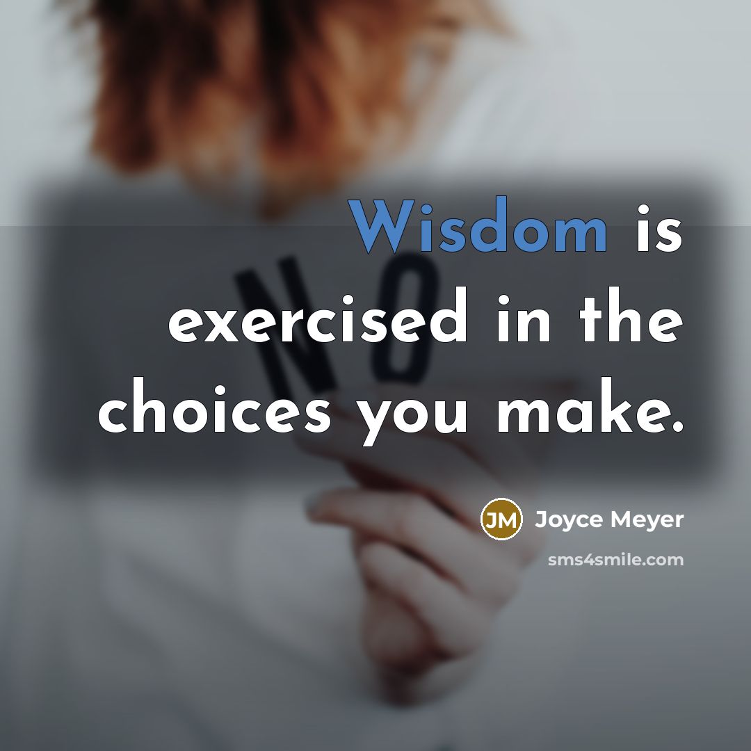 “Wisdom is exercised in the choices you make.…” quote by Joyce Meyer
