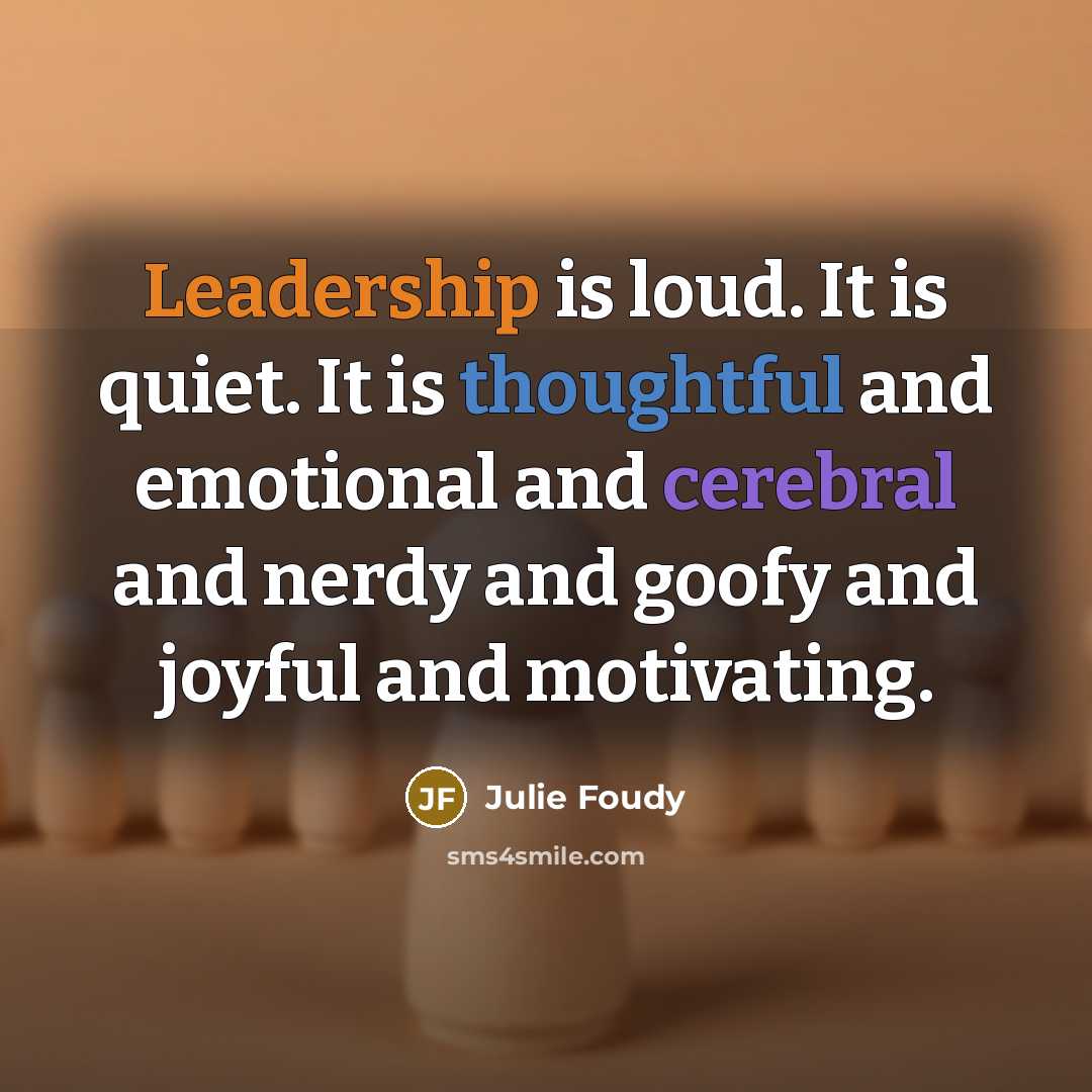 “Leadership is loud. It is quiet. It is thoughtful and…” quote by Julie Foudy