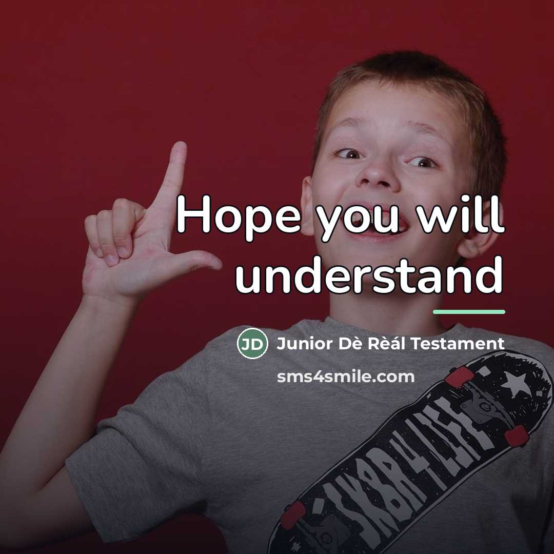 “Hope you will understand…” quote by Junior Dè Rèál Testament