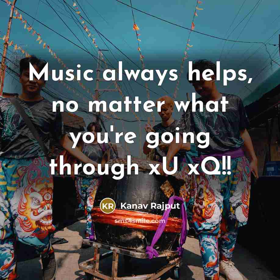 “Music always helps, no matter what you're going through xU…” quote by Kanav Rajput