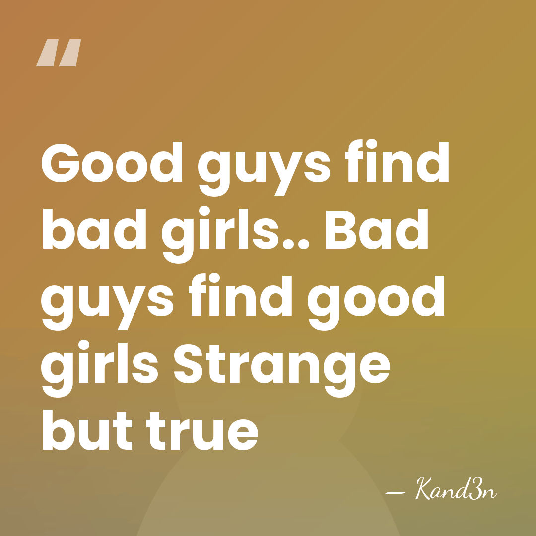 Good guys find bad girls.. Bad guys find good girls Strange but&hellip; - Kand3n