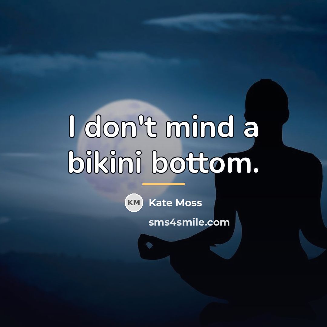 “I don't mind a bikini bottom.…” quote by Kate Moss