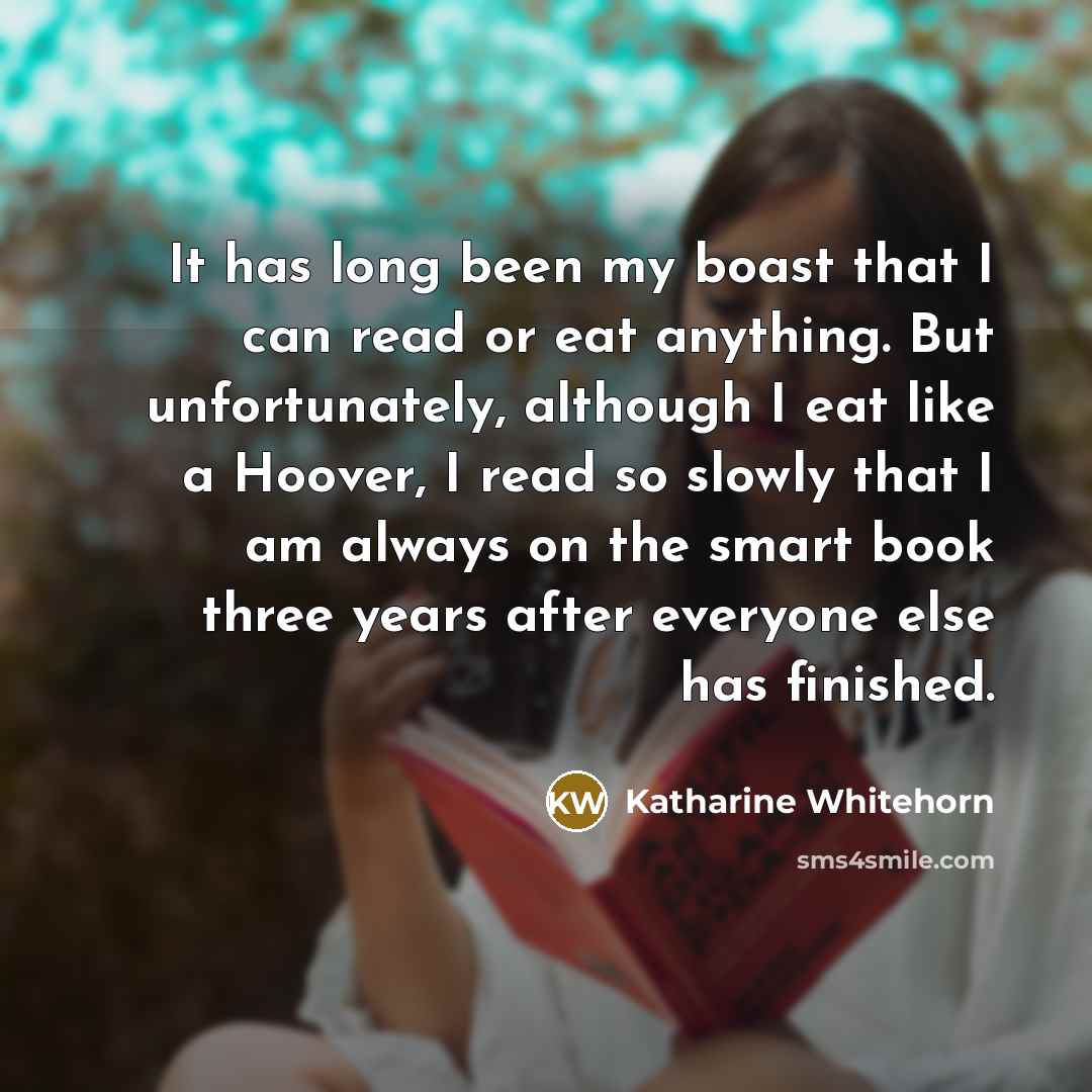 “It has long been my boast that I can read…” quote by Katharine Whitehorn