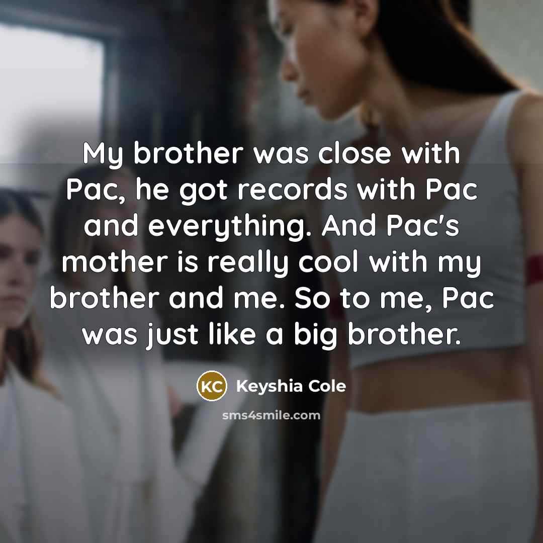 “My brother was close with Pac, he got records with…” quote by Keyshia Cole