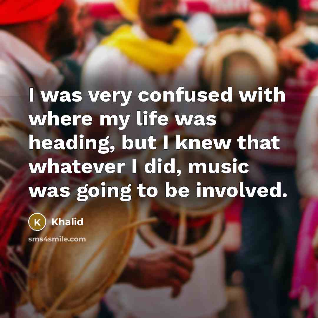 “I was very confused with where my life was heading,…” quote by Khalid