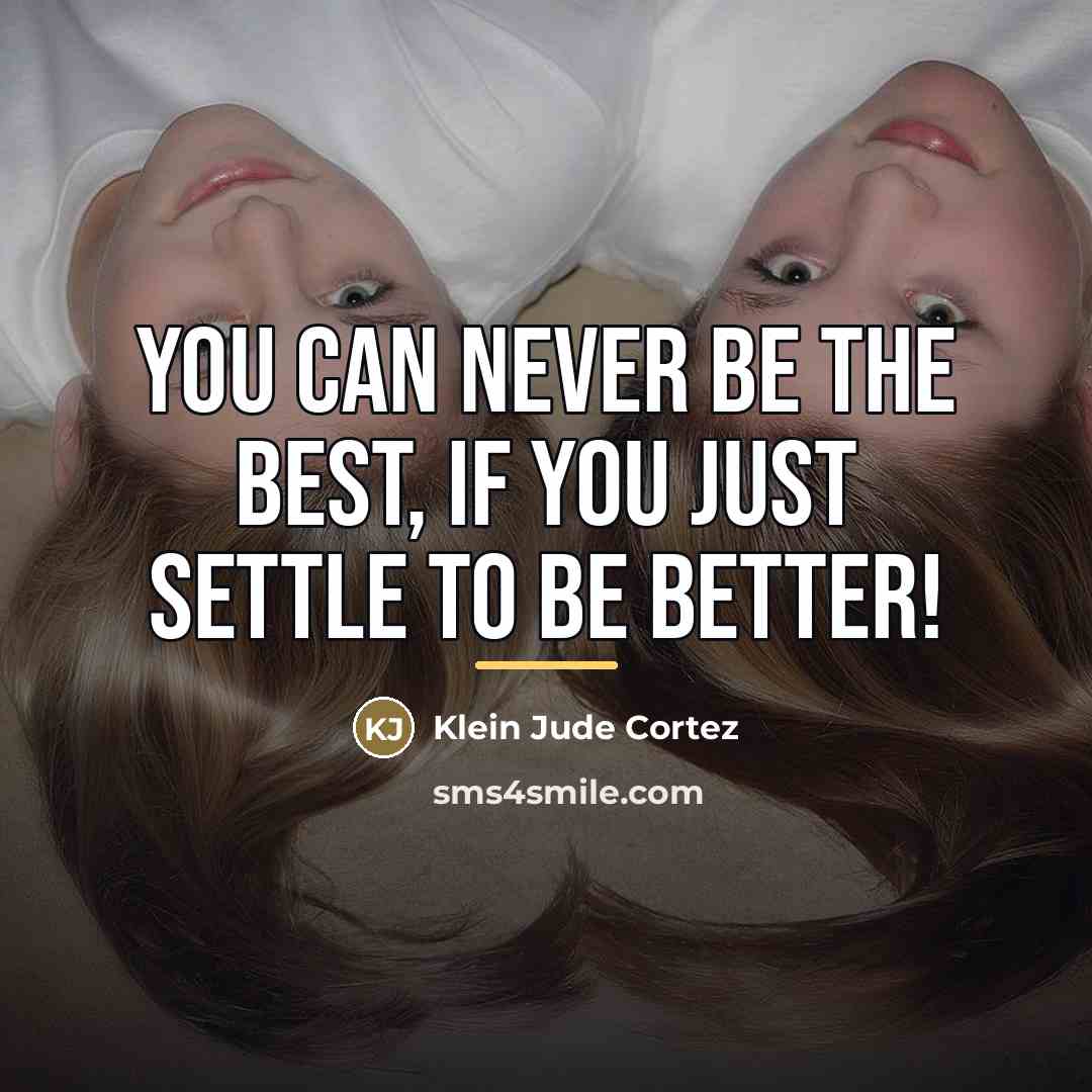 “You can never be the best, if you just settle…” quote by Klein Jude Cortez