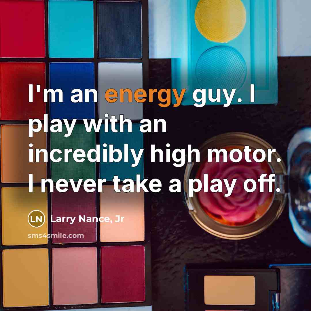 “I'm an energy guy. I play with an incredibly high…” quote by Larry Nance, Jr