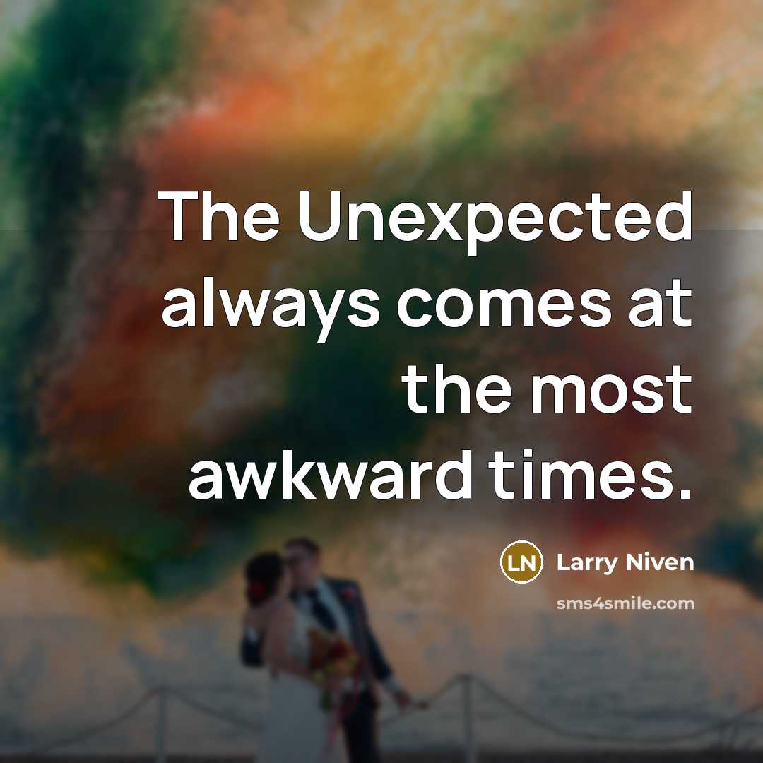 “The Unexpected always comes at the most awkward times.…” quote by Larry Niven