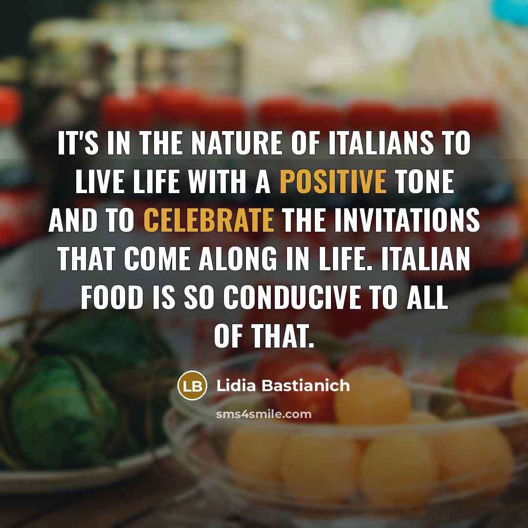 “It's in the nature of Italians to live life with…” quote by Lidia Bastianich