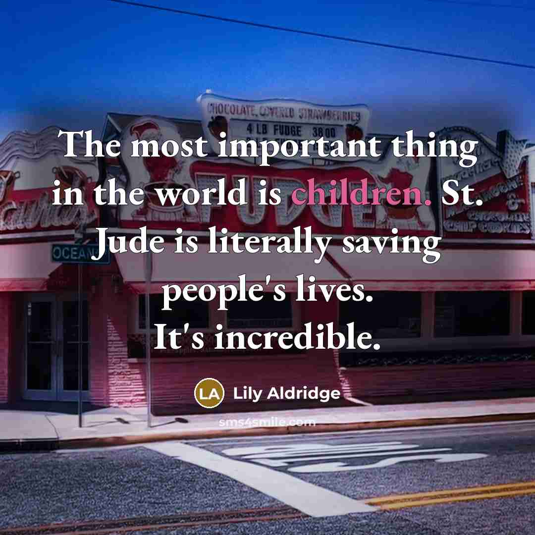“The most important thing in the world is children. St.…” quote by Lily Aldridge