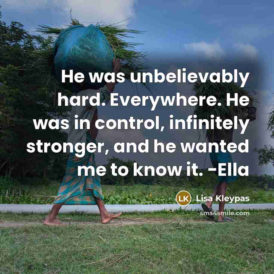 “He was unbelievably hard. Everywhere. He was in control, infinitely…” quote by Lisa Kleypas