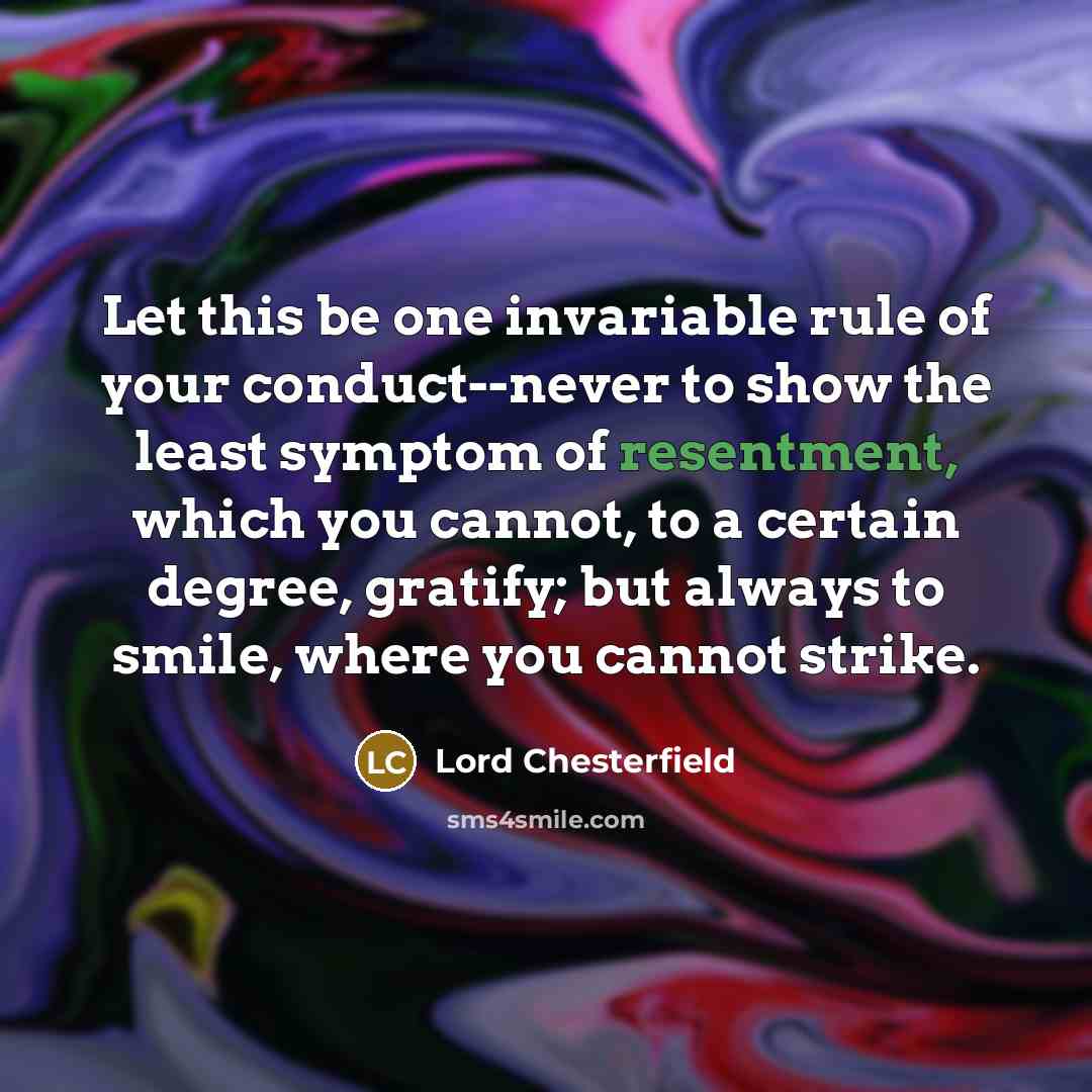 “Let this be one invariable rule of your conduct--never to…” quote by Lord Chesterfield