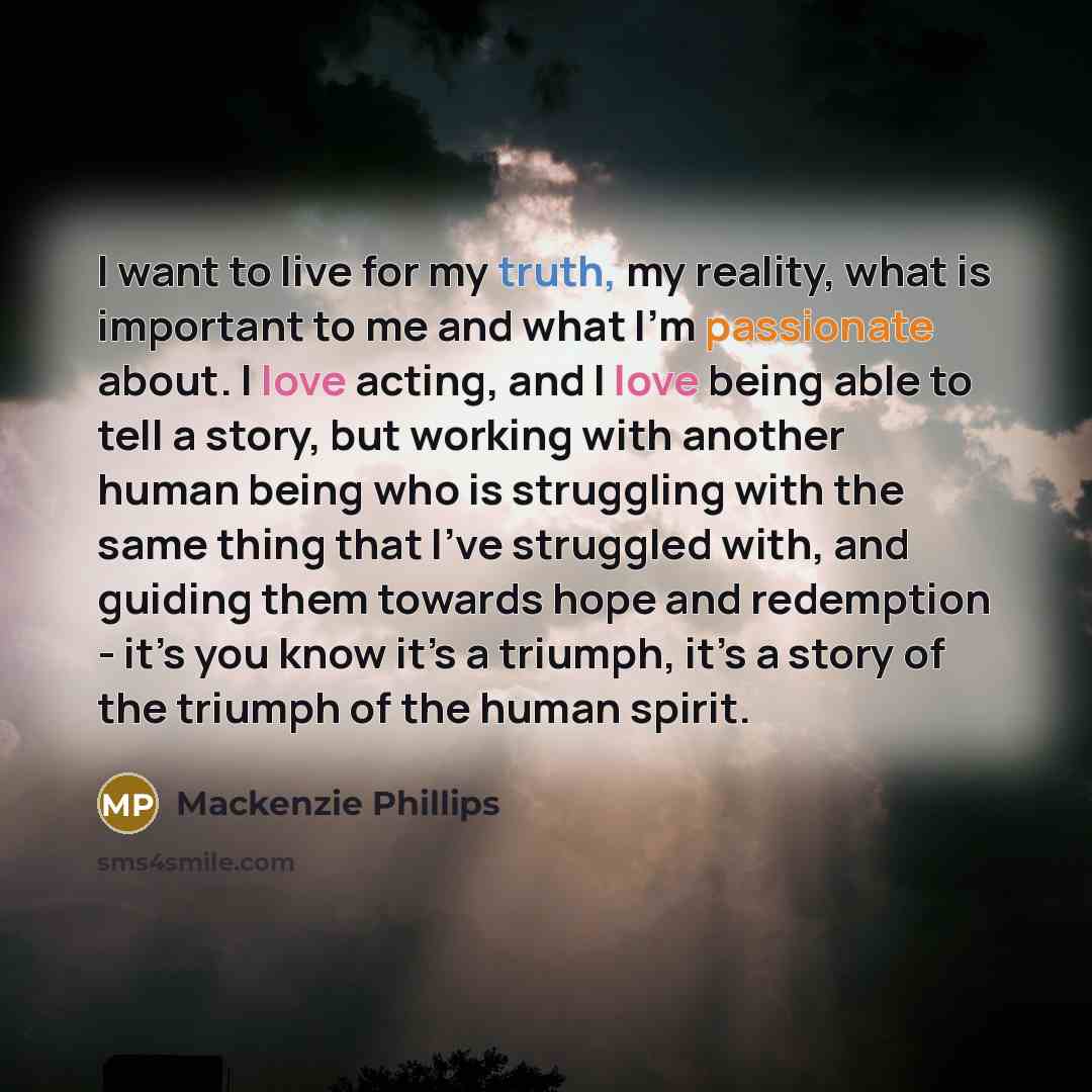 “I want to live for my truth, my reality, what…” quote by Mackenzie Phillips