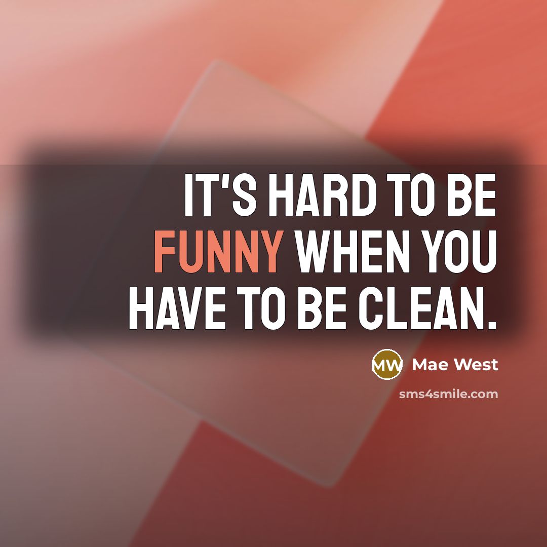 “It's hard to be funny when you have to be…” quote by Mae West