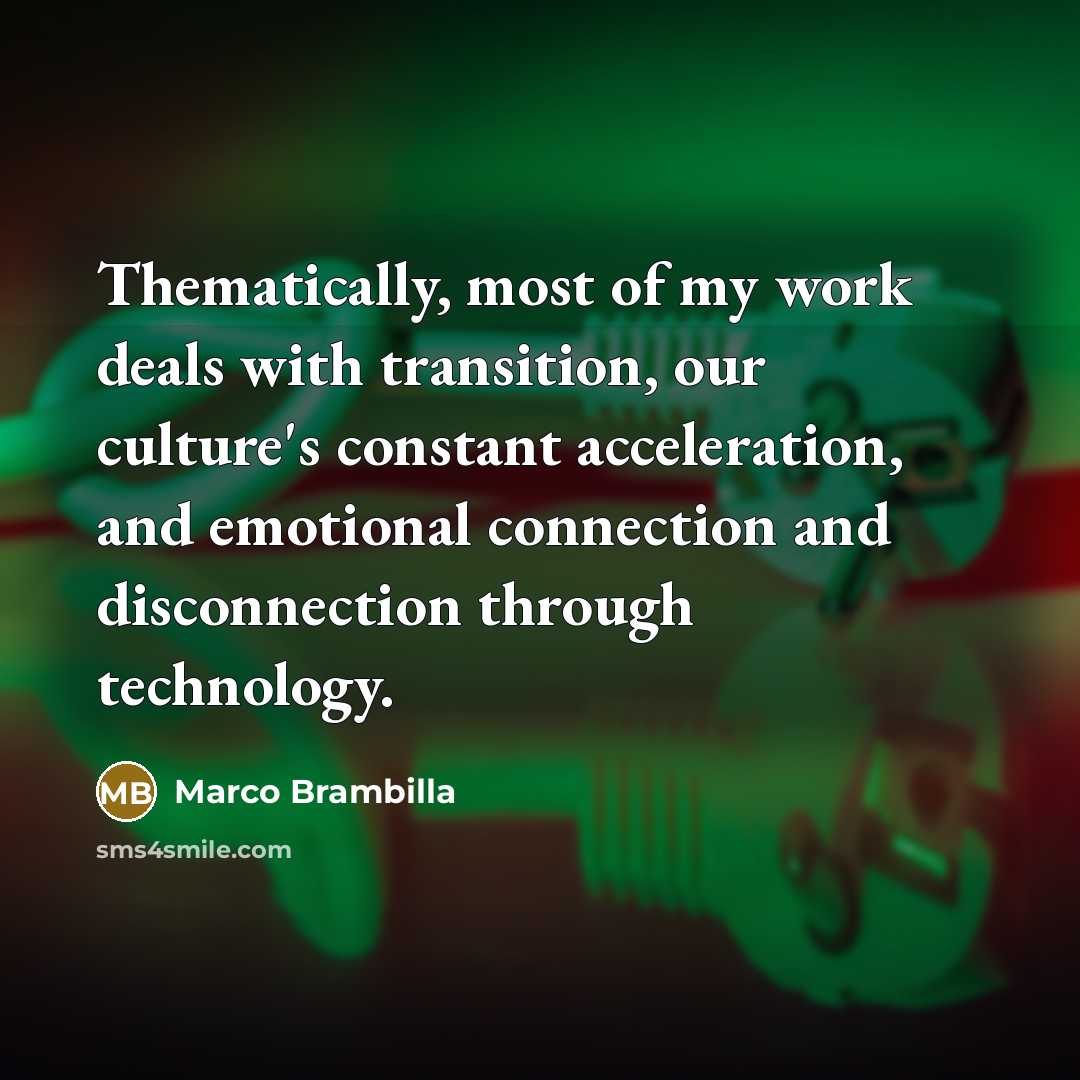 “Thematically, most of my work deals with transition, our culture's…” quote by Marco Brambilla