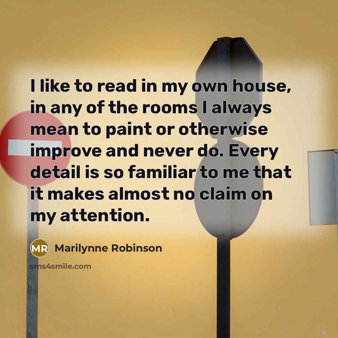 “I like to read in my own house, in any…” quote by Marilynne Robinson