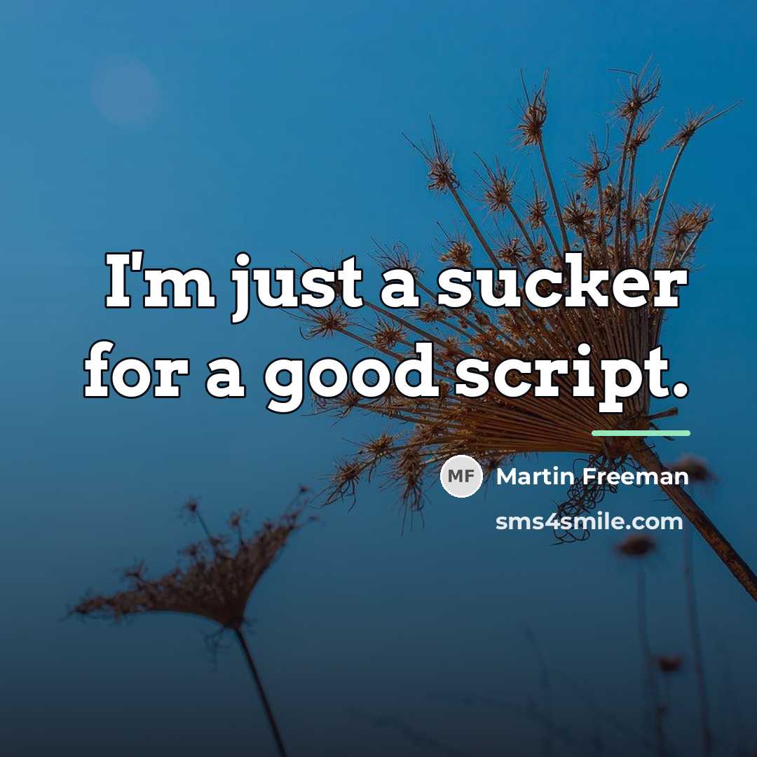 “I'm just a sucker for a good script.…” quote by Martin Freeman