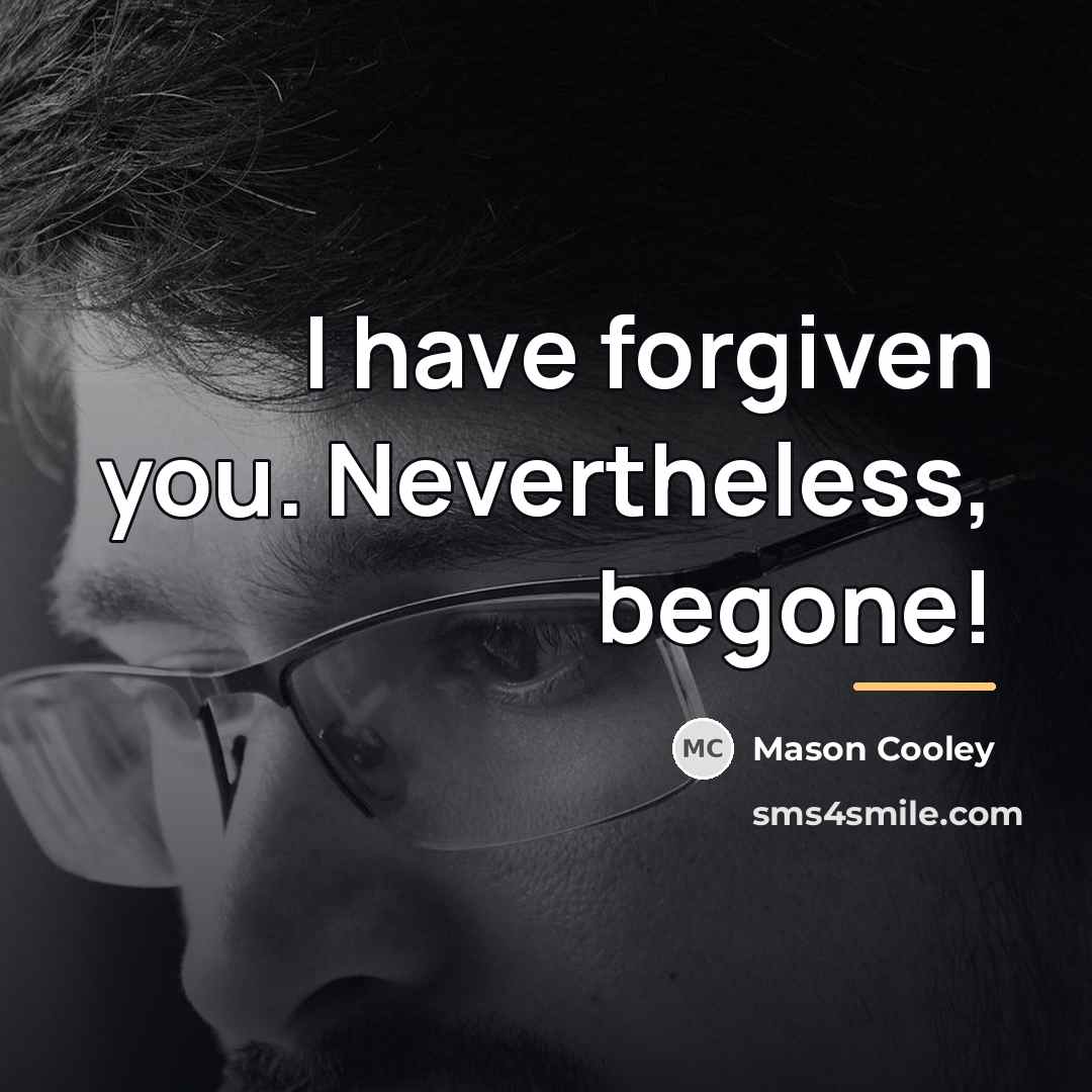 “I have forgiven you. Nevertheless, begone!…” quote by Mason Cooley