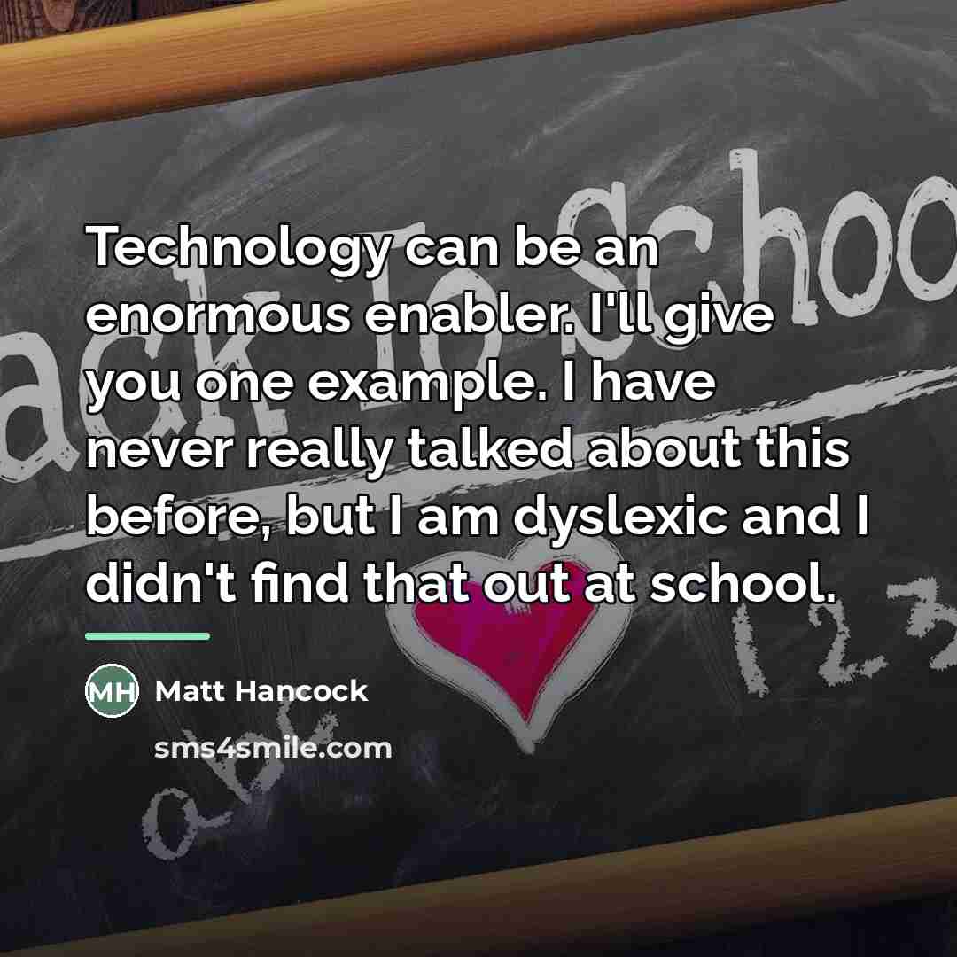 “Technology can be an enormous enabler. I'll give you one…” quote by Matt Hancock