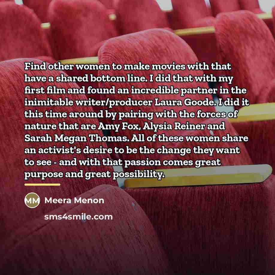 “Find other women to make movies with that have a…” quote by Meera Menon
