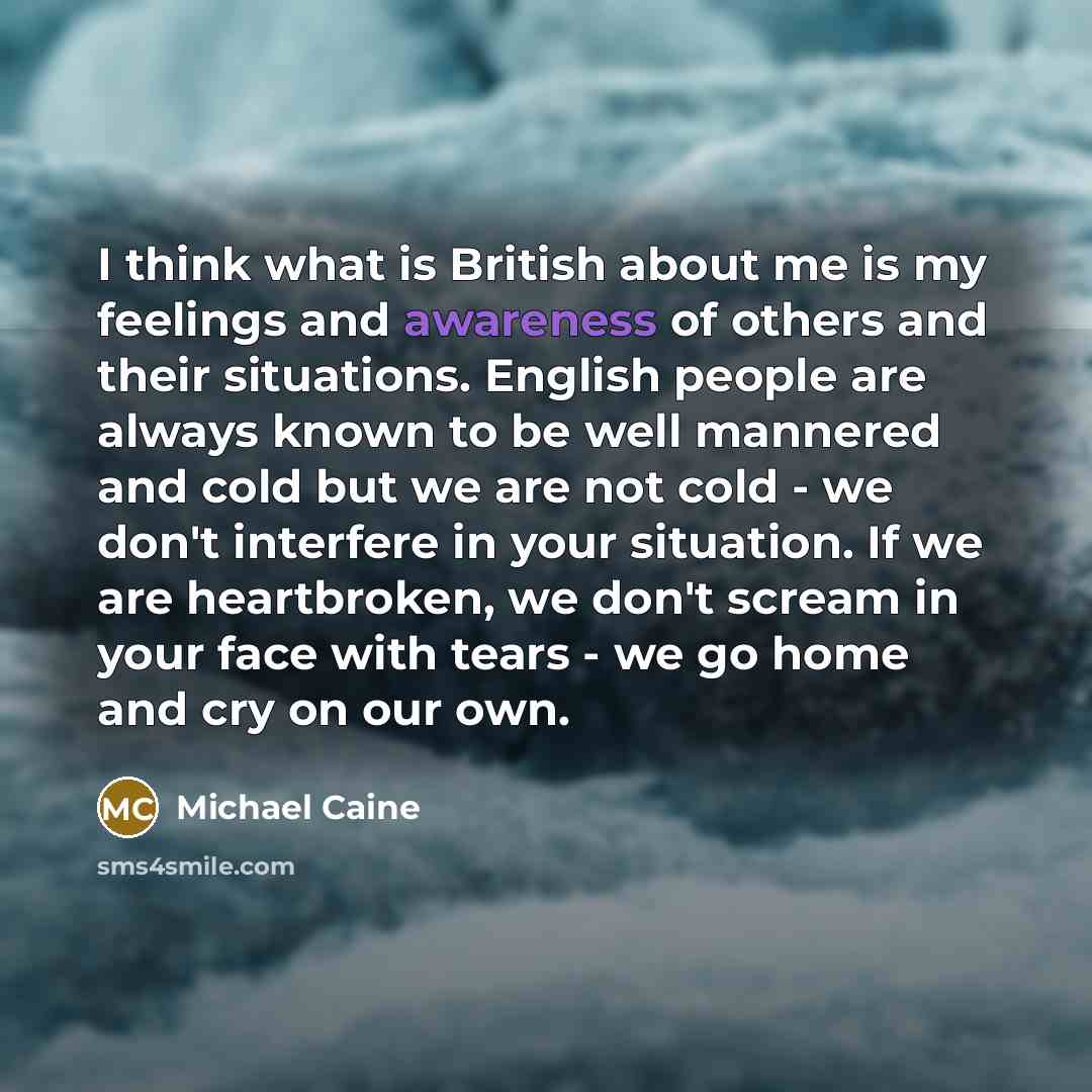 “I think what is British about me is my feelings…” quote by Michael Caine
